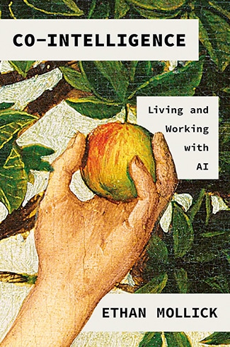 A hand reaching for an apple on a tree branch is depicted on the cover of "Co-Intelligence: Living and Working with AI" by Ethan Mollick, symbolizing humanity's evolving journey towards co-intelligence with AI.